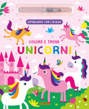 Gli unicorni. Ediz. a colori