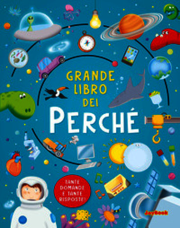 Grande libro dei perché. Ediz. a colori