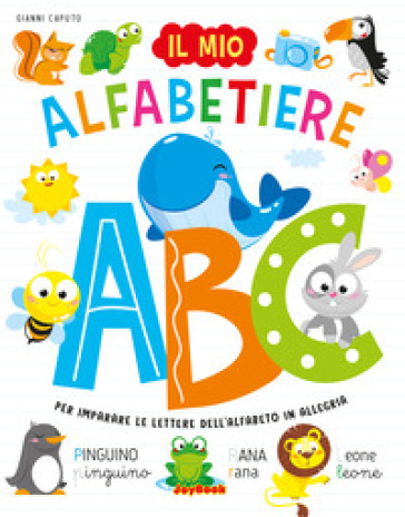 Il mio alfabetiere. Per imparare le lettere dell'alfabeto in allegria. Ediz. a colori