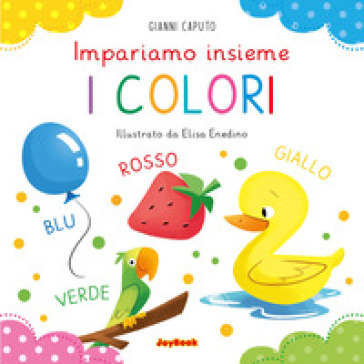 I colori. Impariamo insieme. Ediz. a colori
