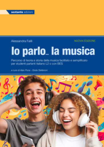 Io parlo... la musica. Percorso di teoria e storia della musica facilitato e semplificato per studenti parlanti italiano L2 o con BES. Per la Scuola media. Ediz. per la scuola