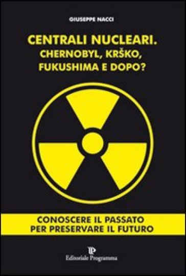 Centrali Nucleari. Chernobyl, Krsko, Fukushima E Dopo?