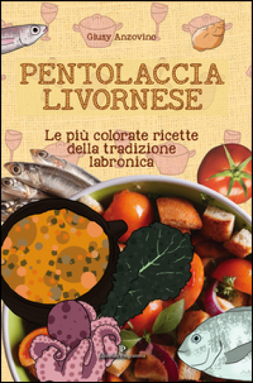 Pentolaccia livornese. Le più colorate ricette della tradizione labronica