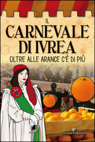 Il carnevale di Ivrea. Oltre alle arance c'è di più