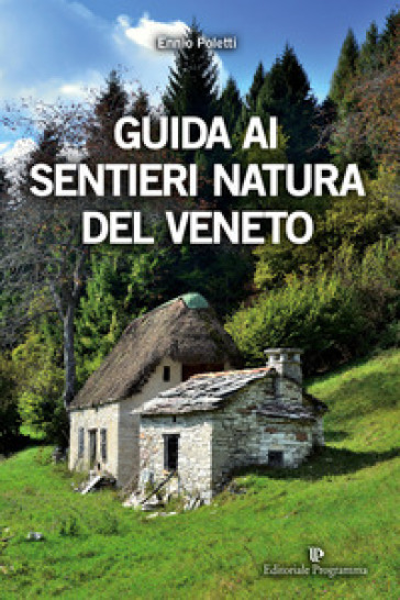 Guida ai sentieri natura del Veneto. Ediz. a colori