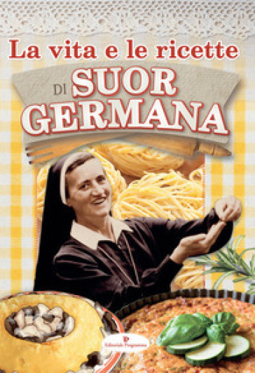 La vita e le ricette di suor Germana