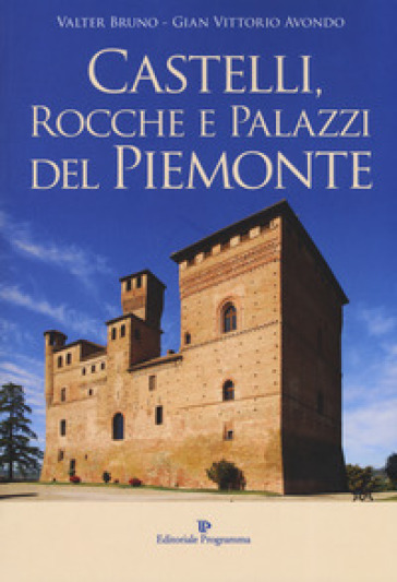 Castelli, rocche e palazzi del Piemonte. Ediz. a colori