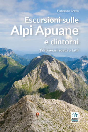 Escursioni sulle Alpi Apuane e dintorni. 19 itinerari adatti a tutti-0