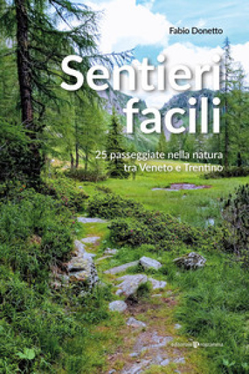 Sentieri facili. 25 passeggiate nella natura tra Veneto e Trentino