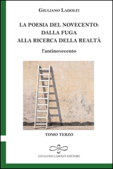 La poesia del Novecento. Dalla fuga alla ricerca della parola. L'antinovecento. Vol. 3