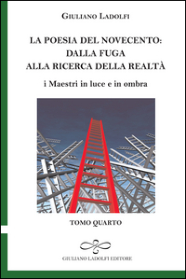 La poesia del Novecento. Dalla fuga alla ricerca della parola. I maestri in luce e in ombra. Vol. 4