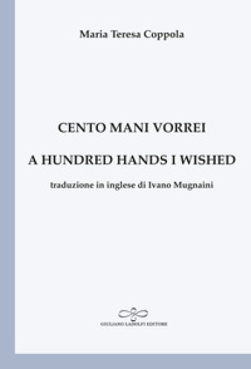 Cento mani vorrei-A hundred hands I wished. Ediz. bilingue