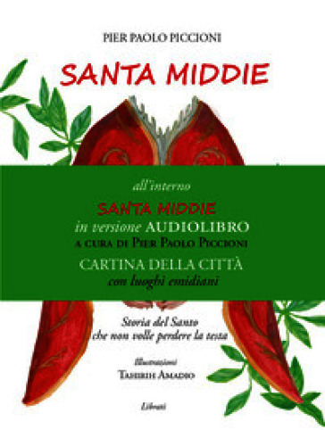 Santa Middie. La storia del Santo che non volle perdere la testa. Con carta della città di Ascoli Piceno