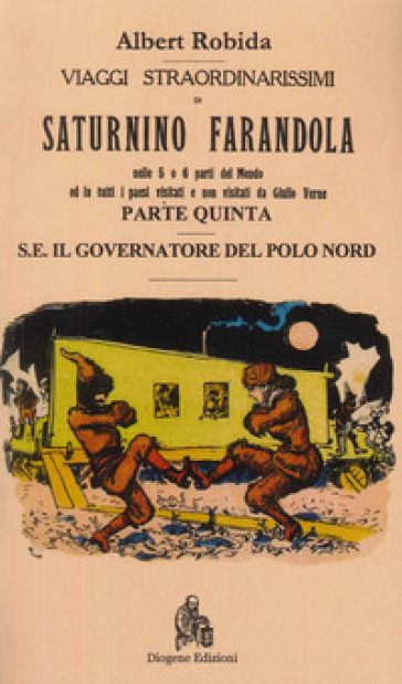 Viaggi straordinarissimi di Saturnino Farandola. Vol. 5: Europa. Il governatore del Polo Nord-0