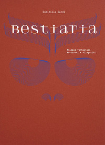 Bestiaria. Animali Fantastici, Mostruosi E Allegorici. Ediz. Illustrata