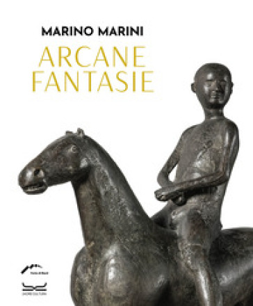 Marino Marini. Arcane Fantasie. Ediz. A Colori