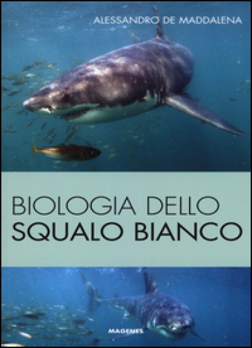 Biologia dello squalo bianco. Ediz. illustrata