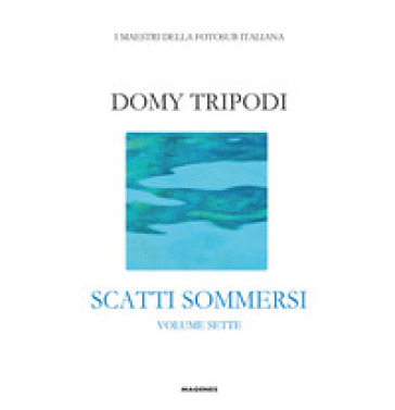 Domy Tripodi. Scatti sommersi sette. Ediz. a colori