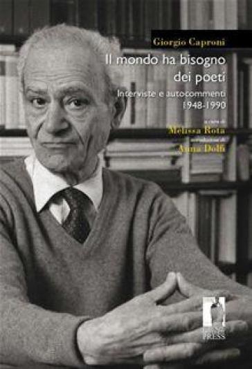 Il mondo ha bisogno dei poeti. Interviste e autocommenti 1948-1990