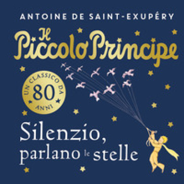 IL PICCOLO PRINCIPE. SILENZIO, PARLANO L