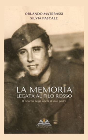 La Memoria Legata Al Filo Rosso. Il Ricordo Negli Occhi Di Mio Padre
