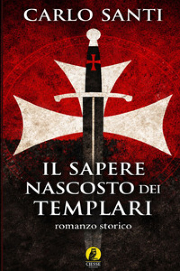 Il sapere nascosto dei Templari. Nuova ediz.