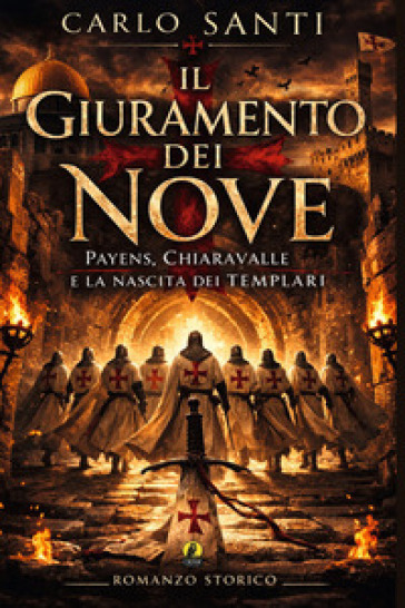 Il giuramento dei nove. Payens, Chiaravalle e la nascita dei templari