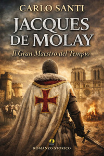 Jacques de Molay. Il gran maestro del tempio