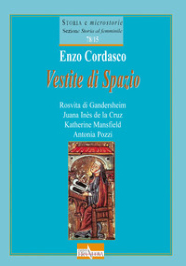 Vestite Di Spazio. Rosvita Di Gandersheim, Juana InèS De La Cruz, Katherine Mansfield, Antonia Pozzi