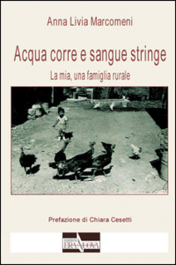 Acqua Corre E Sangue Stringe. La Mia, Una Famiglia Rurale