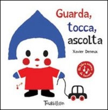 Guarda, Tocca, Ascolta. Ediz. Illustrata