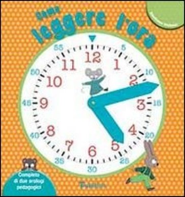Come leggere l'ora. Ediz. illustrata. Con gadget
