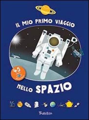 Il mio primo viaggio nello spazio. Ediz. illustrata