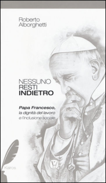 Nessuno resti indietro. Papa Francesco, la dignità del lavoro e l'inclusione sociale