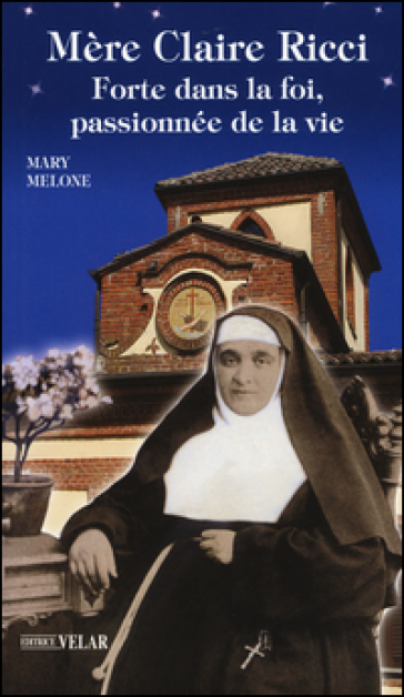 Mère Claire Ricci. Forte dans la foi, passionnée de la vie