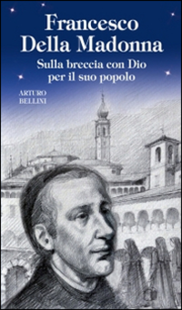 Francesco Della Madonna. Sulla breccia con Dio per il suo popolo