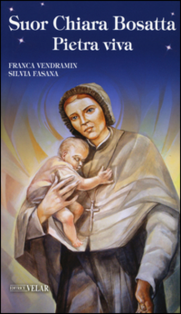 Suor Chiara Bosatta. Pietra viva
