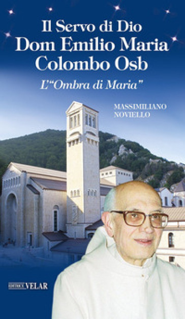 Il servo di Dio Dom Emilio Maria Colombo Osb. L'«Ombra di Maria»-0