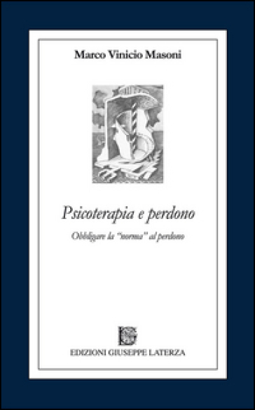 Psicoterapia e perdono. Obbligare la norma al perdono