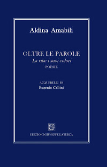 Oltre le parole. La vita: i suoi colori. Ediz. illustrata