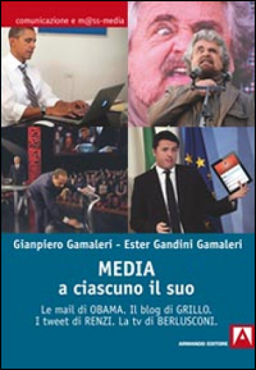Media: a ciascuno il suo. Le mail di Obama. Il blog di Grillo. I tweet di Renzi. La tv di Berlusconi