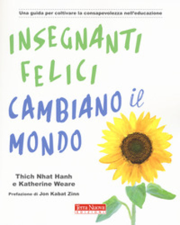 Insegnanti felici cambiano il mondo. Una guida per coltivare la consapevolezza nell'educazione