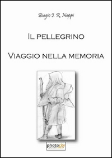 Il pellegrino. Viaggio nella memoria