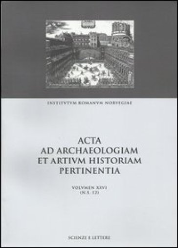 Acta ad archaeologiam et artium historiam pertinentia. Vol. 26: From site to sight: the tranformation of place in art and literature