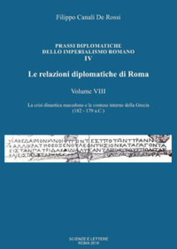 Le relazioni diplomatiche di Roma. Vol. 8: La crisi dinastica macedone e le contese interne della Grecia (182-179 a.C.)