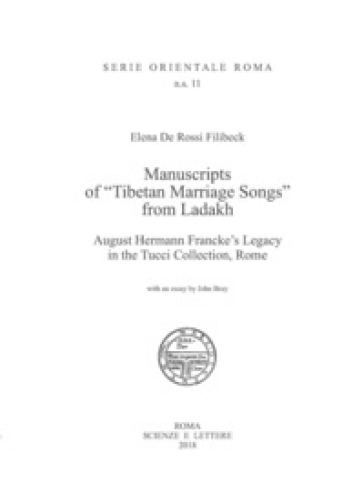 Manuscripts of «Tibetan Marriage Songs» from Ladakh August Hermann Francke's Legacy in the Tucci Collection, Rome