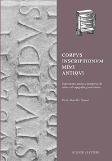 Corpus Inscriptionum Mimi Antiqui Espectáculo, autores e intérpretes de mimo en la epigrafía grecorromana