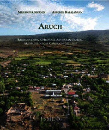 Aruch. Rediscovering a medieval armenian capital. Archaeological campaigns 2022-2025