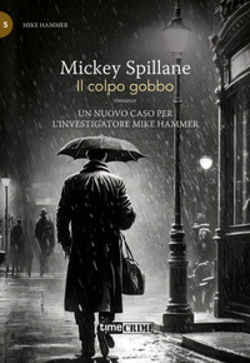 Il colpo gobbo. Mike Hammer. Vol. 5