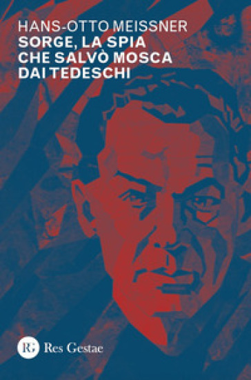 Sorge, la spia che salvò Mosca dai tedeschi